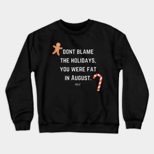 dont blame the holidays, you were fat in august Crewneck Sweatshirt